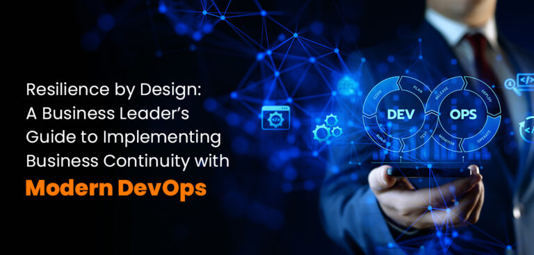 Resilience by Design: A Business Leader’s Guide to Implementing Business Continuity with Modern DevOps
