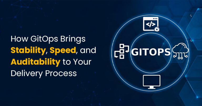 How GitOps Brings Stability, Speed, and Auditability to Your Delivery Process 